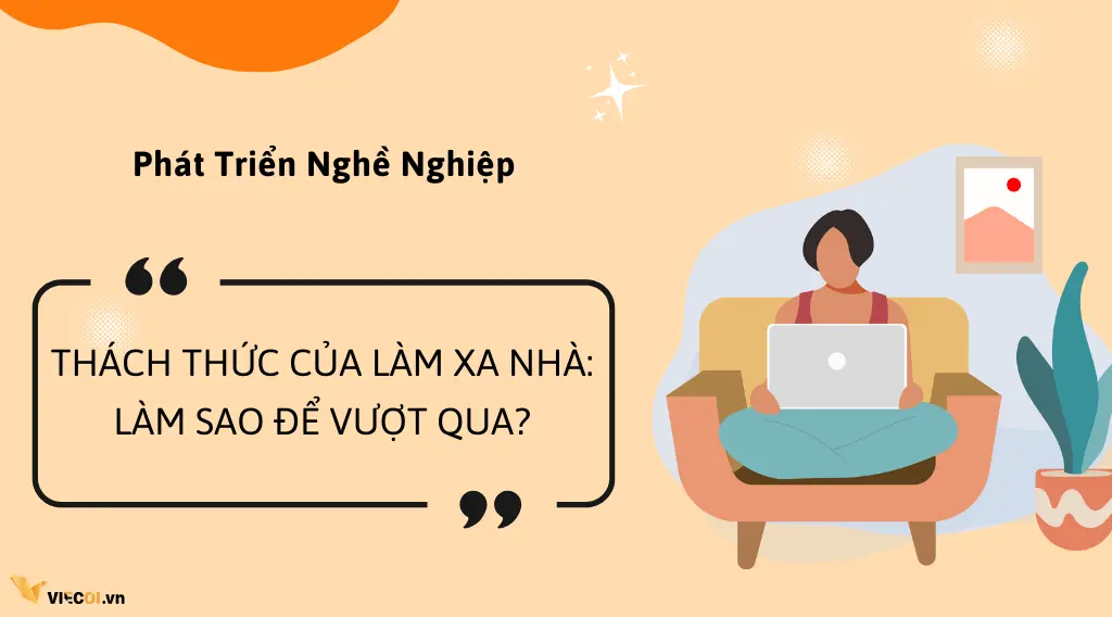 Thách thức của việc làm xa nhà: Làm sao để vượt qua?