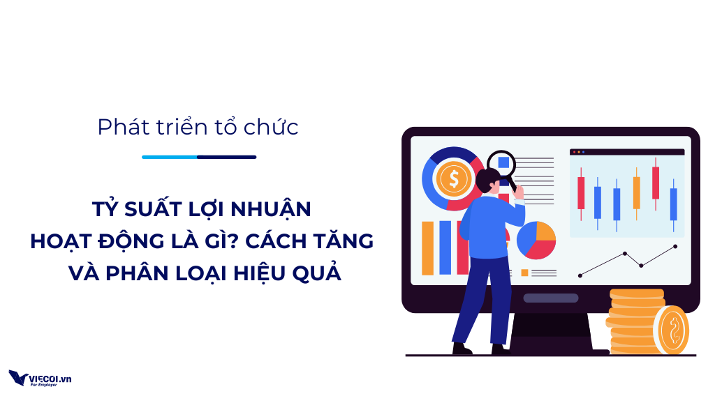 Tỷ Suất Lợi Nhuận Hoạt Động Là Gì? Cách Tăng Và Phân Loại Hiệu Quả