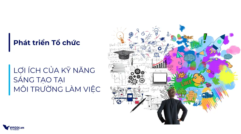 Khám phá lợi ích của kỹ năng sáng tạo trong phát triển ý tưởng mới tại môi trường làm việc