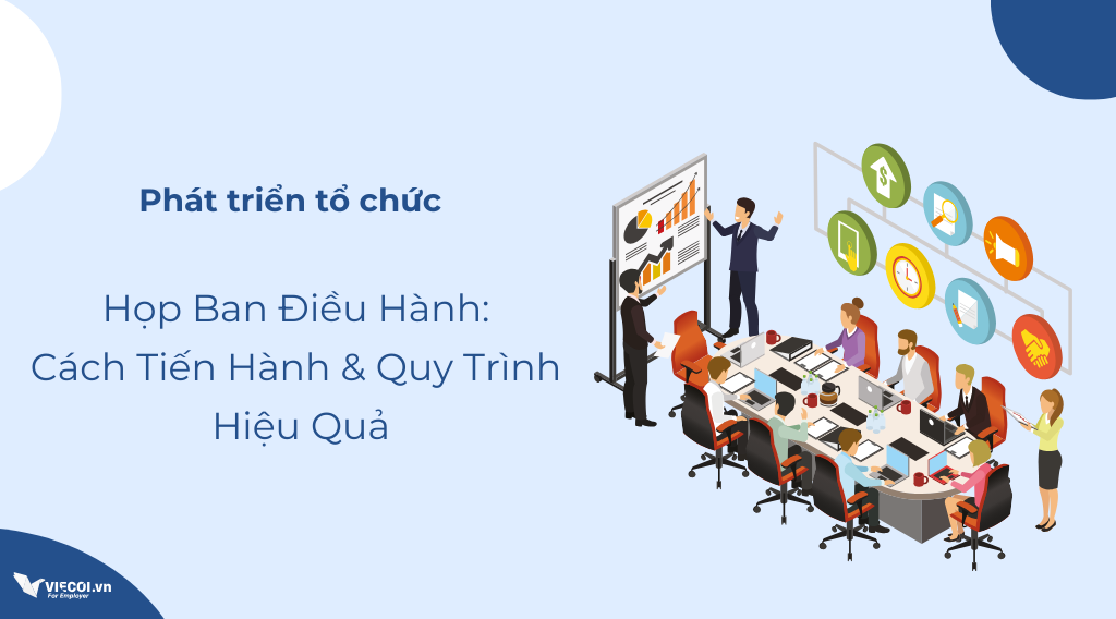 Họp Ban Điều Hành: Cách Tiến Hành & Quy Trình Hiệu Quả