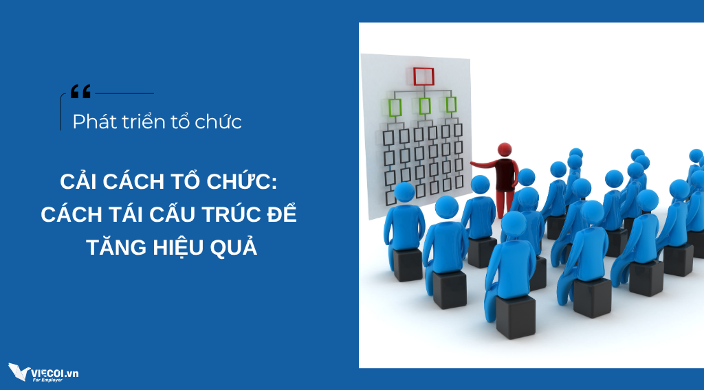 Cải cách tổ chức: Cách tái cấu trúc để tăng hiệu quả