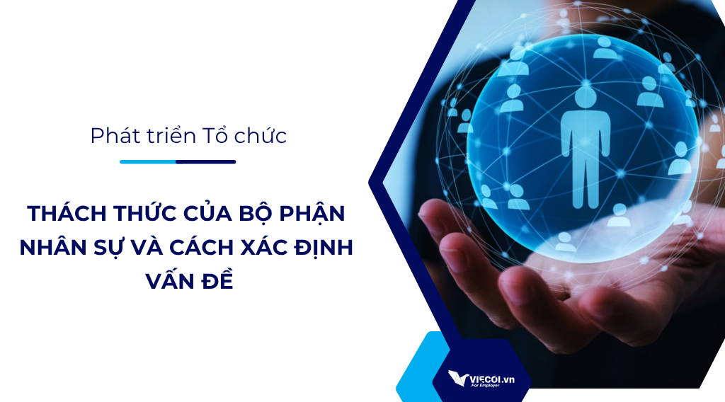 Thách Thức Của Bộ Phận Nhân Sự Và Cách Xác Định Vấn Đề