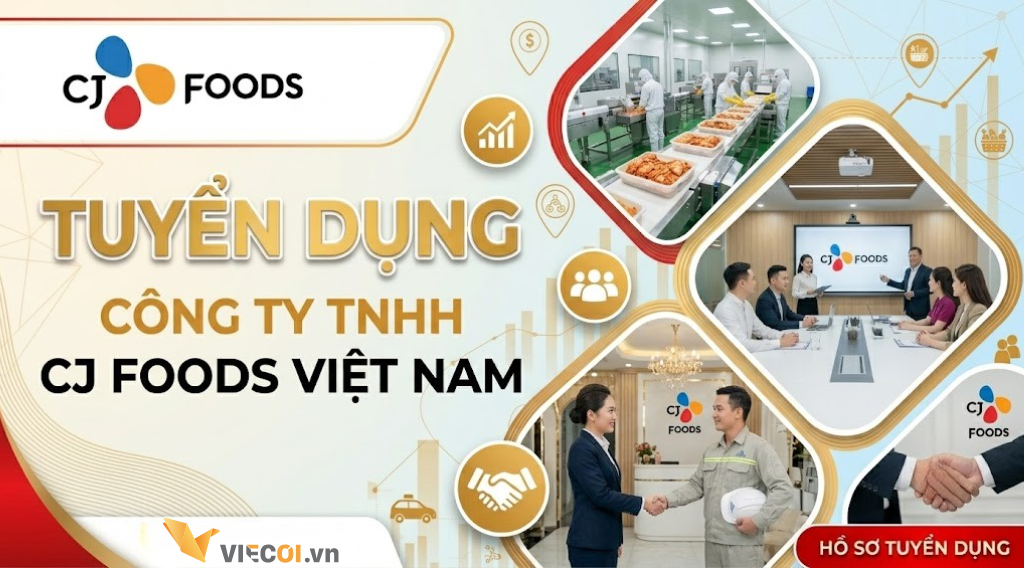 CJ Foods Việt Nam Tuyển Dụng: Chớp Cơ Hội Việc Làm, Nhận Phúc Lợi Khủng