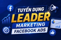 Tuyển dụng Leader Marketing Facebook Ads